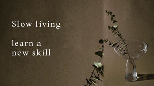 Slow living - learning a new skill